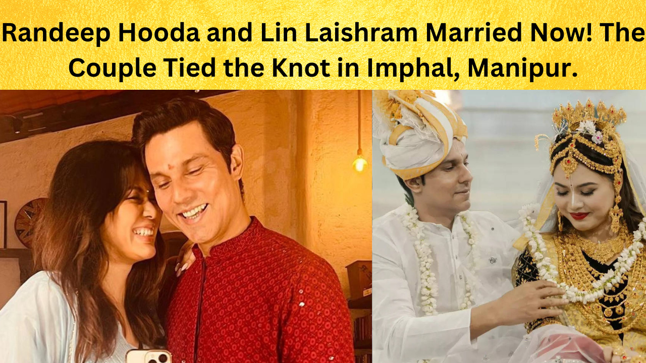 Randeep Hooda, Lin Laishram tie the knot in traditional Meitei