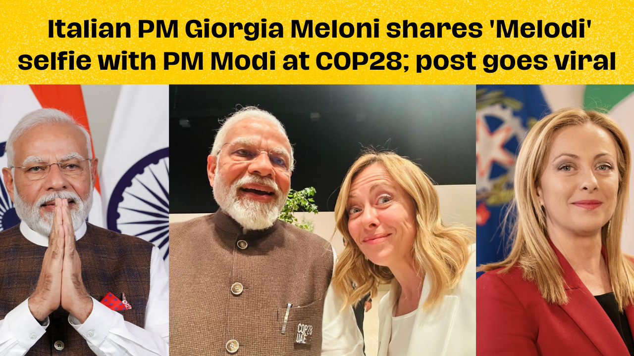Italian PM Giorgia Meloni shares 'Melodi' selfie with PM Modi at COP28; post goes viral